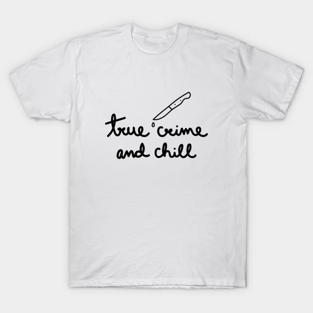 True Crime and Chill T-Shirt by A Bitter Peculiar